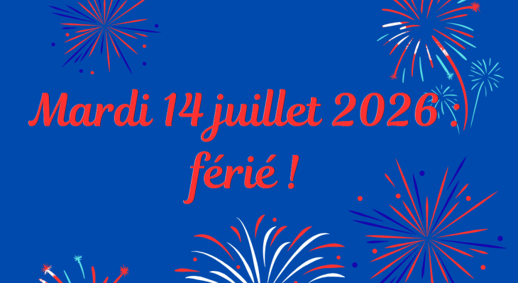 Mardi 14 juillet 2026 : férié !
